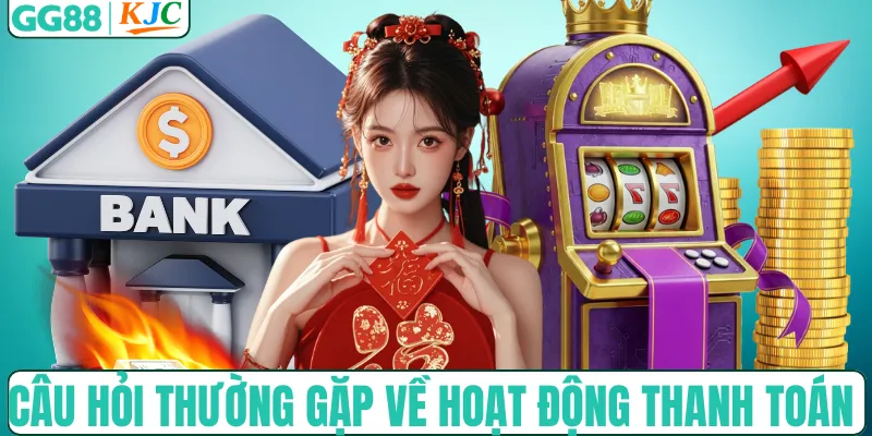 Câu hỏi thường gặp về hoạt động thanh toán và tài chính