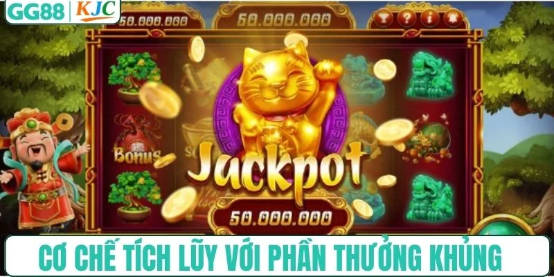 Cơ chế tích lũy với phần thưởng khủng
