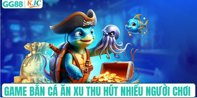Game bắn cá ăn xu thu hút nhiều người chơi