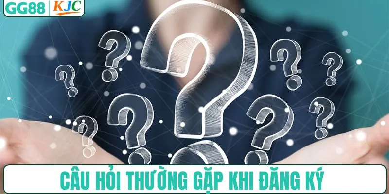 Giải đáp các câu hỏi thường gặp khi đăng ký tại hệ thống