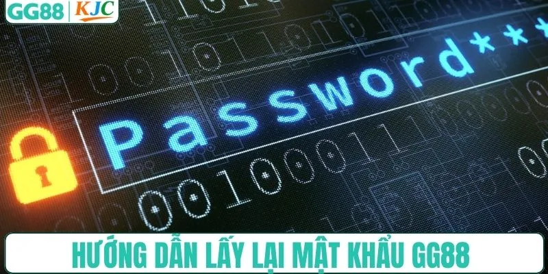 Hướng dẫn lấy lại mật khẩu tại GG88 đơn giản