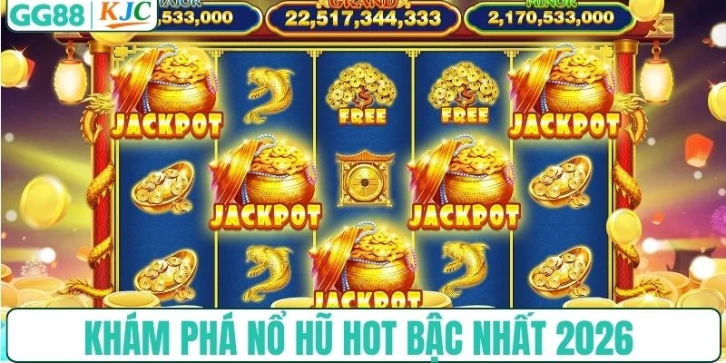 Khám phá nổ hũ hot bậc nhất 2026