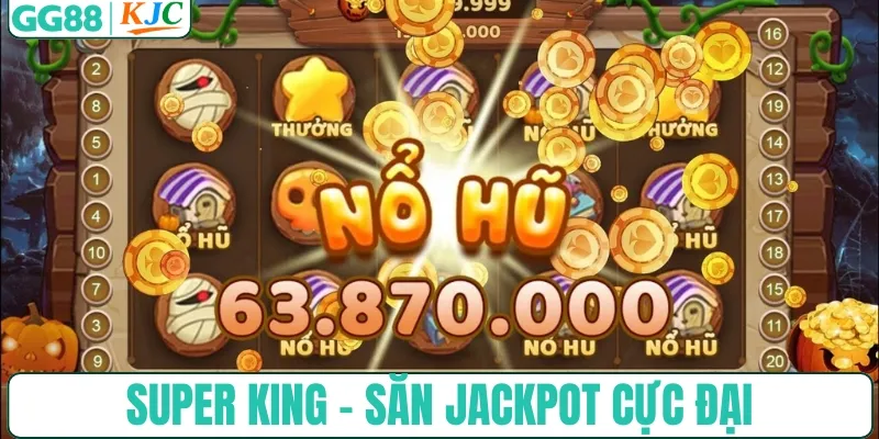 Super King - Săn jackpot cực đại