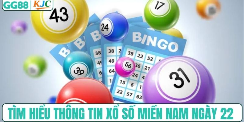 Tìm hiểu thông tin xổ số miền Nam ngày 22
