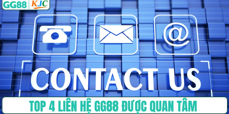 Top 4 liên hệ GG88 được quan tâm