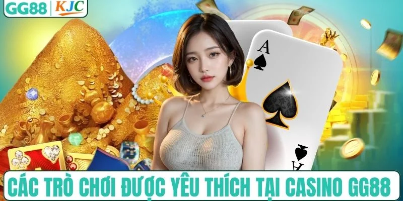 Các trò chơi được yêu thích nhất tại casino GG88