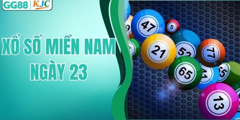 Xổ Số Miền Nam Ngày 23 - Cập Nhật Kết Quả Nhanh Và Chính Xác